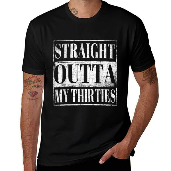 Straight Outta My Thirties 40th Birthday 40 Yrs Gift  Affordable Price T-Shirt