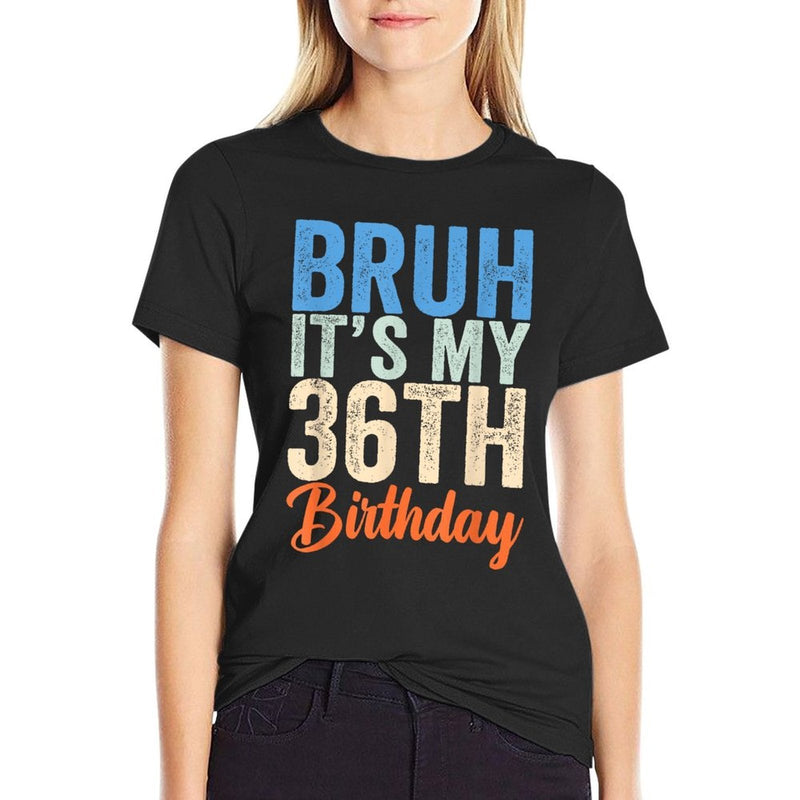 Bruh It's My 36th Birthday I'm 36 Year Old Birthday  Breathable T-Shirt