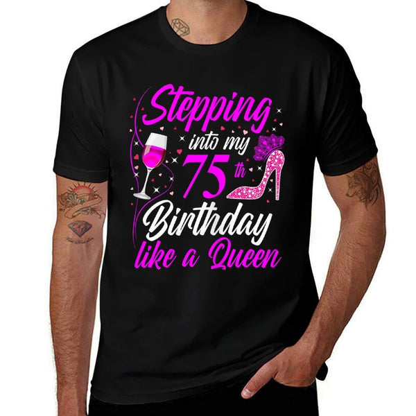 Stepping Into My 75th Birthday Like A Queen I 75th Birthday  Tagless Design T-Shirt