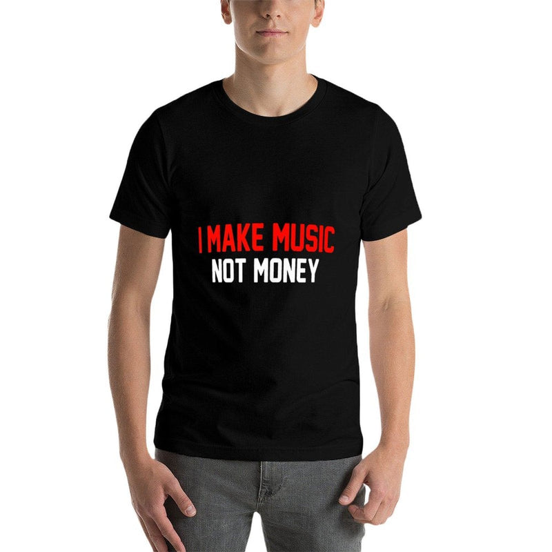 I Make Music Not Money  Graphic-printed T-Shirt