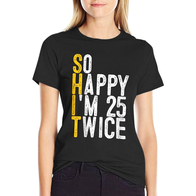 So Happy I'm 25 Twice Funny 50th Birthday  High-quality Stitching T-Shirt