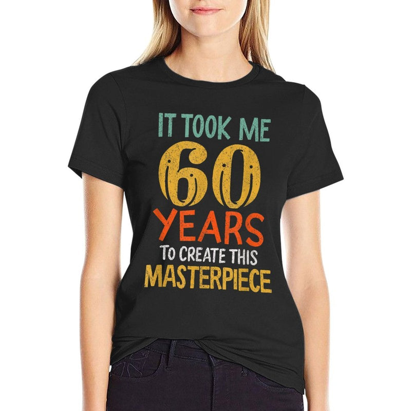 It Took Me 60 Years To Create This Masterpiece 60th Birthday  Versatile T-Shirt