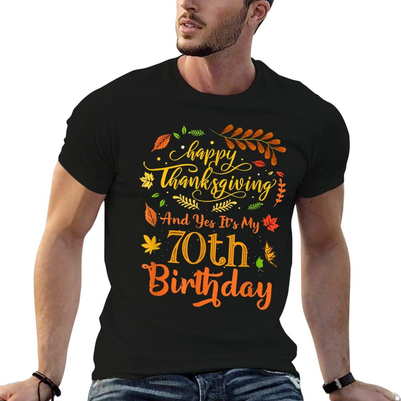 Happy Thanksgiving And Yes It's My 70th Birthday Bday  Versatile T-Shirt