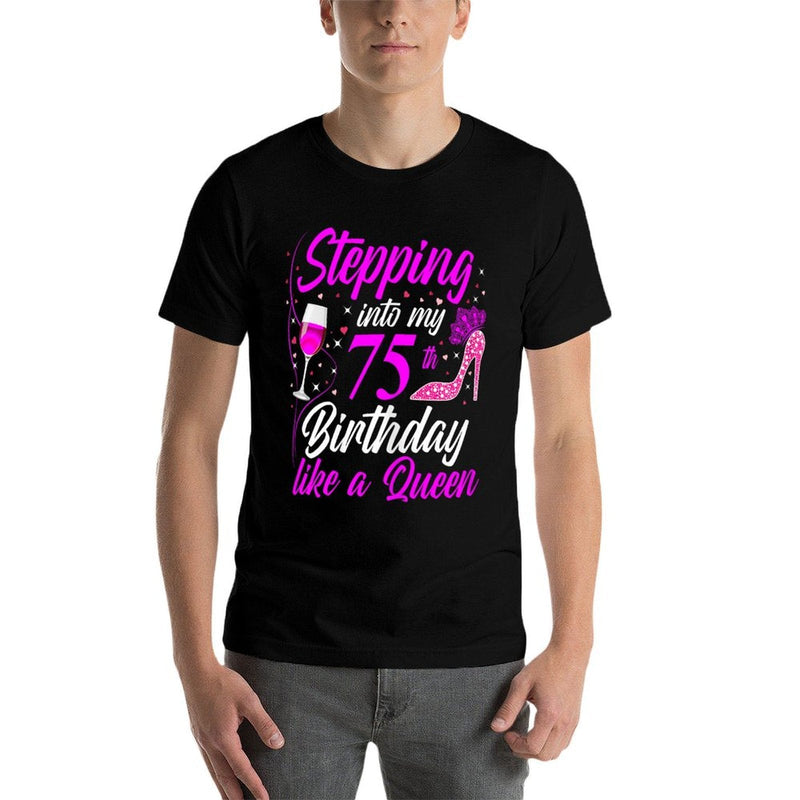 Stepping Into My 75th Birthday Like A Queen I 75th Birthday  Tagless Design T-Shirt