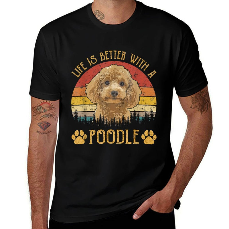 Life Is Better With A Poodle Funny Dog Lover Men Women Kids  Quick-drying T-Shirt