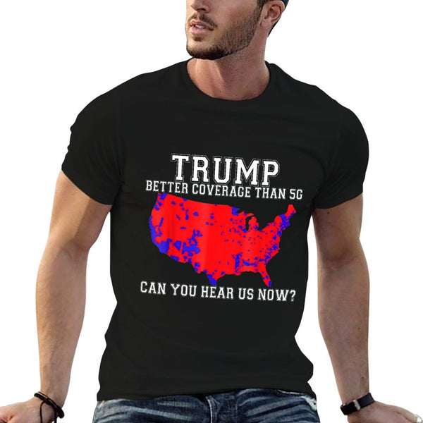 Trump Better Coverage Than 5G Can You Hear Us Now  Trendy Pattern T-Shirt